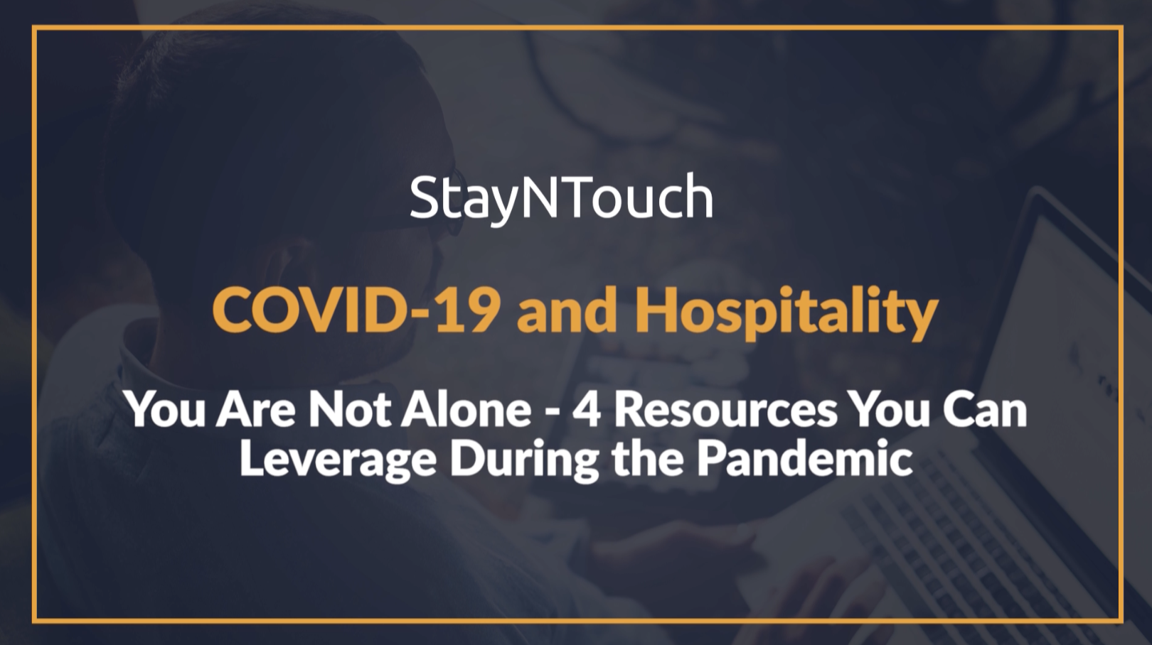 StayNTouch COVID-19 and Hospitality: 4 Resources to Leverage During the Pandemic